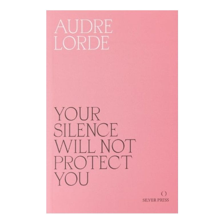 Your Silence Will Not Protect You by Audre Lorde
