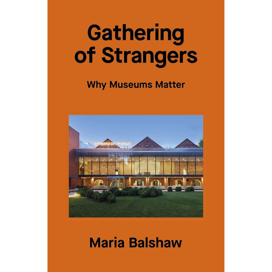 Gathering of Strangers: Why Museums Matter