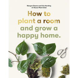 How to Plant a Room: and grow a happy home