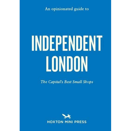 Copy of An Opinionated Guide to Independent London published by Hoxton mini press; title is printed in white text against a blue cover. Subtitle reads "The Capital's Best Small Shops".