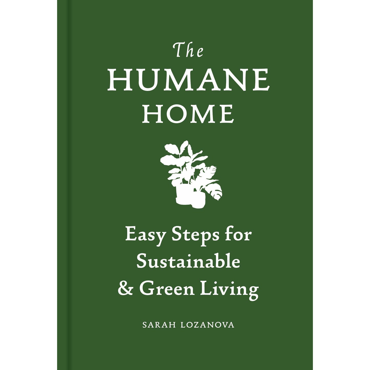 A green book cover on a white background. In the middle top in white font it reads "The Humane Home." Below, a white illustration of plants. Below, on the bottom middle in white font it reads "Easy steps for Sustainable and Green Living."