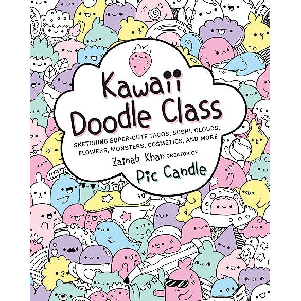 Front cover of the book "Kawaii Doodle Class, sketching super cute tacos, sushi, clouds, flowers, monsters, cosmetics, and more." Text inside a cloud with a smiley strawberry on top. In the background are different illustrations with faces in pastel colours including yellow, pink, purple, green, and blue.