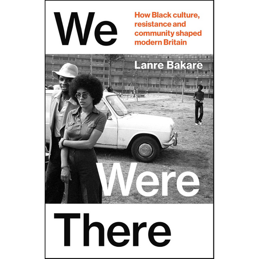 We Were There: How Black culture, resistance and community shaped modern Britain
