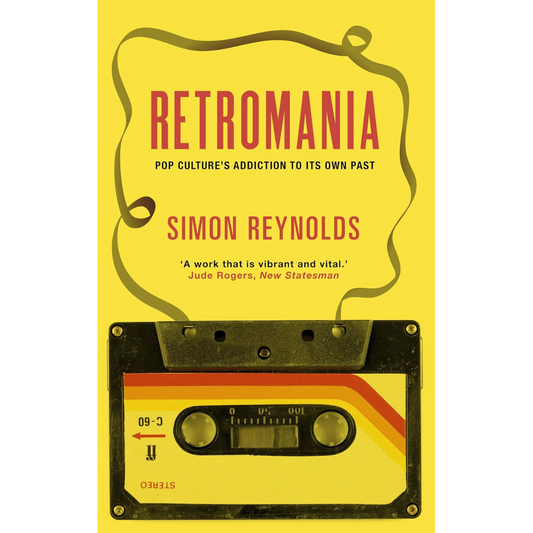 Retromania: Pop Culture's Addiction to its Own Past