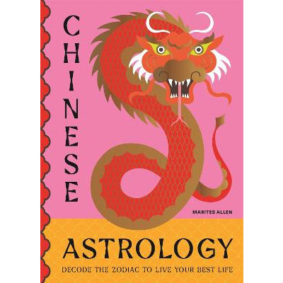 A pink and yellow book cover with an illustration of a red dragon and black text that reads: "Chinese Astrology: Decode the zodiac to live your best life."