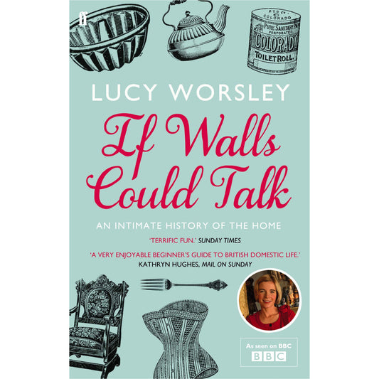 A blue book on a white background. The book cover is blue with six illustrations in black. The illustrations feature old home utensils and furniture such as a kettle, a Colorado toilet roll, an arm chair and a fork. In the middle in red cursive font it reads "If Walls Could Talk", below in standard white font it reads "An intimate history of the home". 