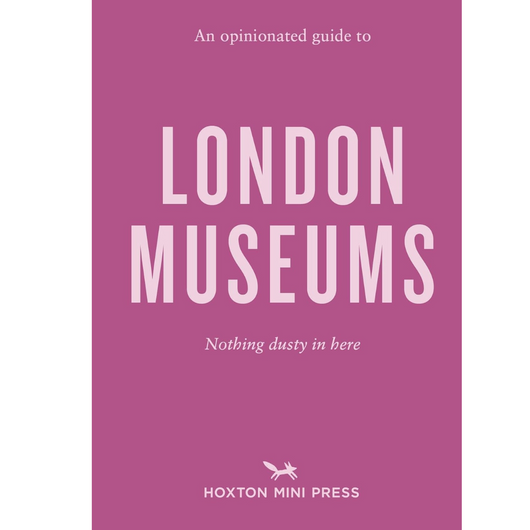 An Opinionated Guide to London Museums