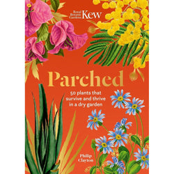 Parched: 50 Plants that Survive and Thrive