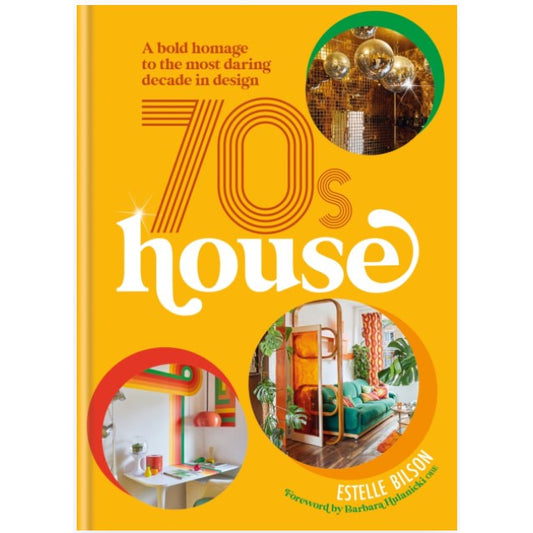 Yellow book cover with round green, orange and red circles. In front of the green circle there is a rounded photo of disco balls. In front of the red circle, a photo of a studio from the seventies. On the orange circle there is a photo of a seventies living room. In small orange text it reads "A bold homage to the most daring decade in design". In the middle in big orange reads "70s" and below in big white text it reads "house".