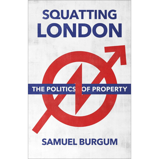 Squatting London: The Politics of Property