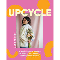 Upcycle: A Modern Guide To Sewing / Mending