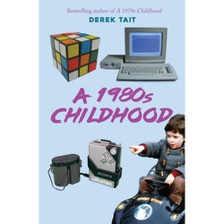 Copy of A 1980s Childhood by Derek Tait; the title is written in a purple font on a blue background and features a photo of child and 1980s technology.  
