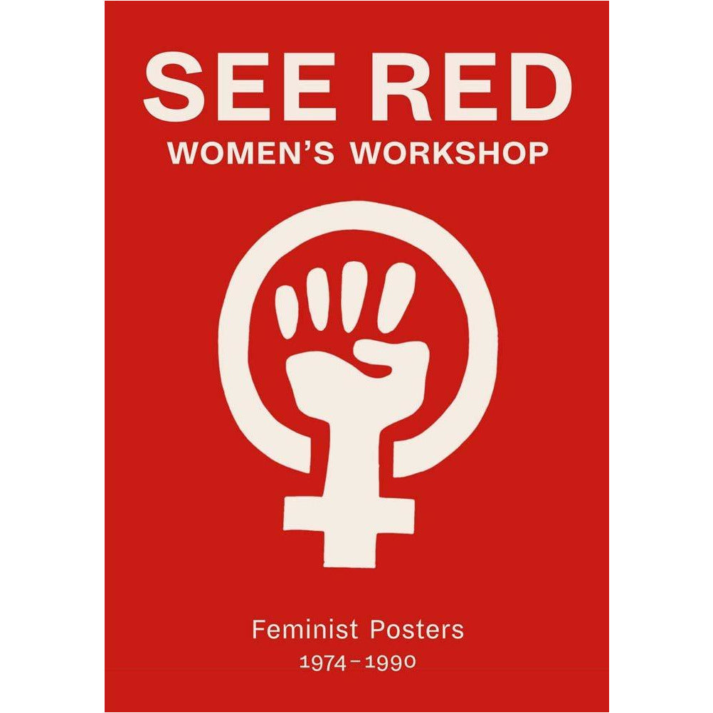 See Red Women's Workshop - Feminist Posters 1974-1990 – Museum of the ...