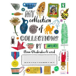 A copy of My Collection of Collctions by Nina Chakrobarti. The cover features an assortment of objects such as vases, buttons and paintings all drawn in  a colourful, illustrative style. Below the author's name is space a textbox to write the owner's name.