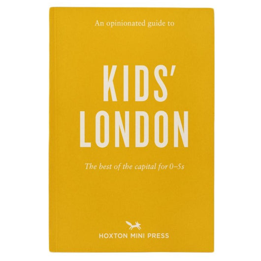 Copy of An Opinionated Guide to Kids' London published by Hoxton Mini Press; title is printed in white against an orange cover. Subtitle reads 