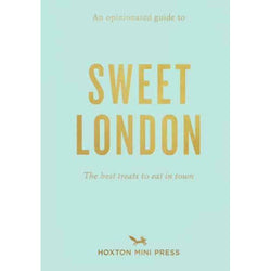Copy of An Opinionated Guide to Sweet London published by Hoxton Mini Press; title is printed in gold text against a light blue background. Subtitle reads 