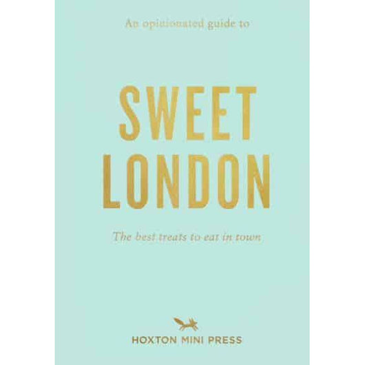 Copy of An Opinionated Guide to Sweet London published by Hoxton Mini Press; title is printed in gold text against a light blue background. Subtitle reads 